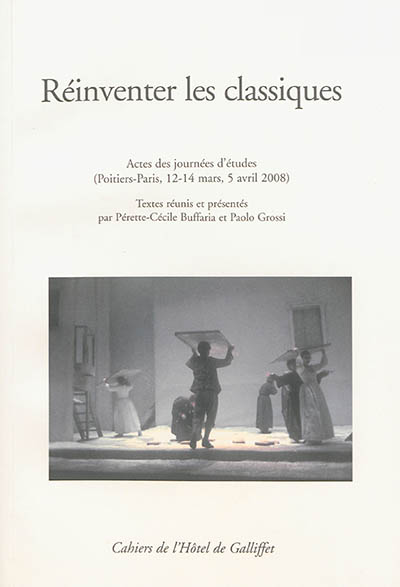 Réinventer les classiques : actes des journées d'études (Poitiers-Paris, 12-14 mars, 5 avril 2008)