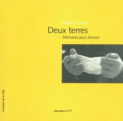 Algérie France, deux terres : mémoires pour demain