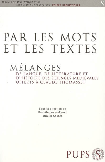 Par les mots et les textes... : mélanges de langue, de littérature et d'histoire des sciences médiévales offerts à Claude Thomasset