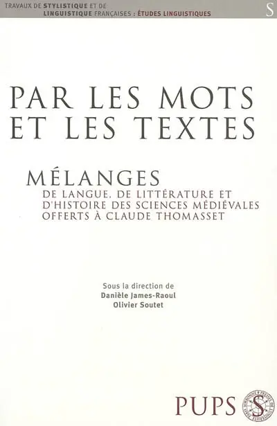 Par les mots et les textes... : mélanges de langue, de littérature et d'histoire des sciences médiévales offerts à Claude Thomasset