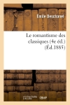 Le romantisme des classiques (4e éd.) (Ed.1885)