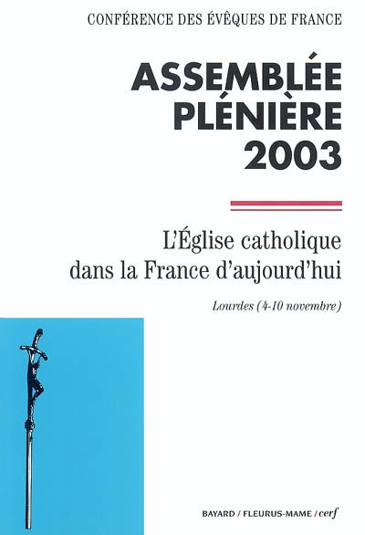 L'Eglise catholique dans la France d'aujourd'hui : conférence des évêques de France, assemblée plénière 2003, Lourdes 4-10 nov.