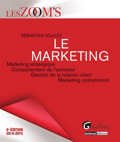 Le marketing : marketing stratégique, comportement de l'acheteur, gestion de la relation client, marketing opérationnel : 2014-2015