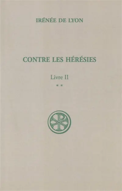 Contre les hérésies. Vol. 2-2. Livre II : texte et traduction
