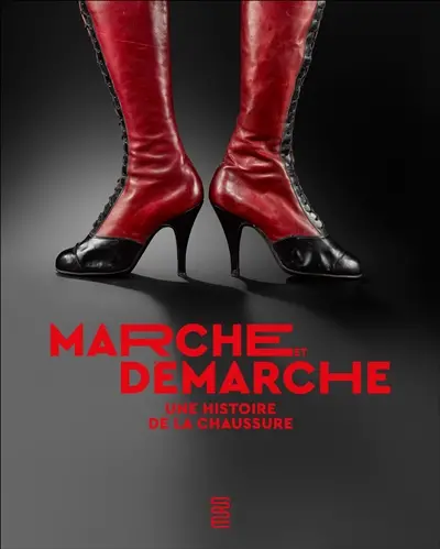 Marche et démarche : une histoire de la chaussure Marche et démarche : une histoire de la chaussure