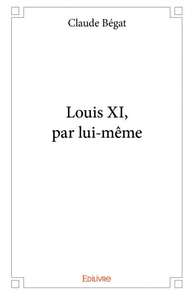 Louis xi, par lui même