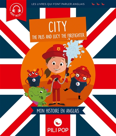 The Pilis and Lucy the firefighter : la ville