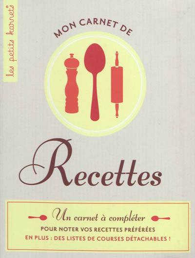 Mon carnet de recettes : un carnet à compléter pour noter vos recettes préférées
