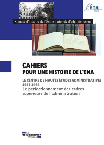 Le Centre des hautes études administratives : 1947-1963 : le perfectionnement des cadres supérieures de l'administration