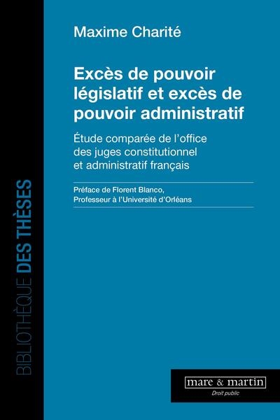 Excès de pouvoir législatif et excès de pouvoir administratif : étude comparée de l'office des juges constitutionnel et administratif français