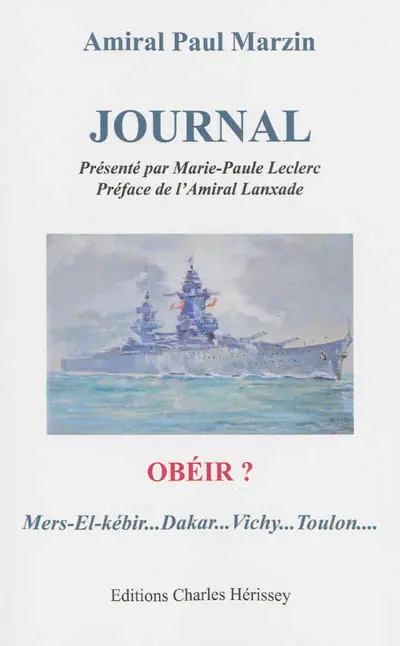 Journal : obéir ? : Mers-el-Kébir... Dakar... Vichy... Toulon...