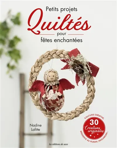 Petits projets quiltés pour fêtes enchantées : 30 créations originales