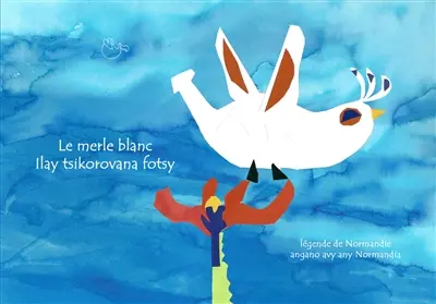 Le merle blanc : légende de Normandie. Ilay tsikorovana fotsy : angano avy any Normandia