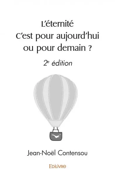 L’éternité c’est pour aujourd’hui ou pour demain ? : 2e édition