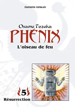 Phénix : l'oiseau de feu. Vol. 5. Résurrection