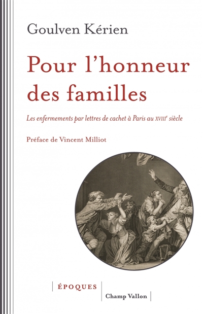 Pour l'honneur des familles : les enfermements par lettres de cachet à Paris au XVIIIe siècle