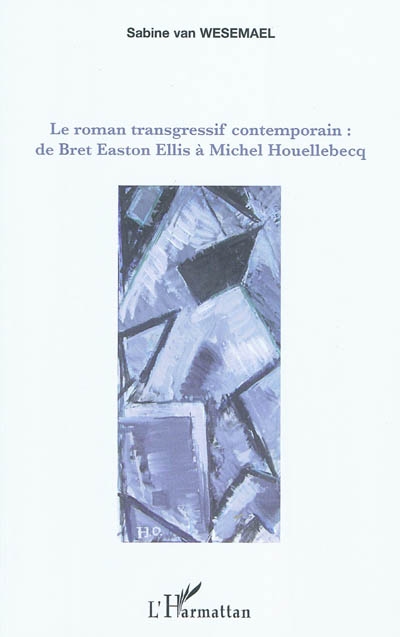 Le roman transgressif contemporain : de Bret Easton Ellis à Michel Houellebecq