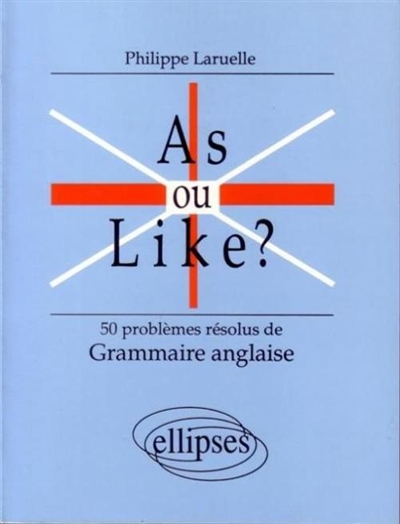 As ou like ? : 50 problèmes résolus de grammaire anglaise