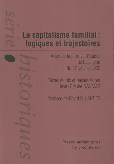 Le capitalisme familial : logiques et trajectoires : actes de la journée d'études de Besançon du 17 janvier 2002
