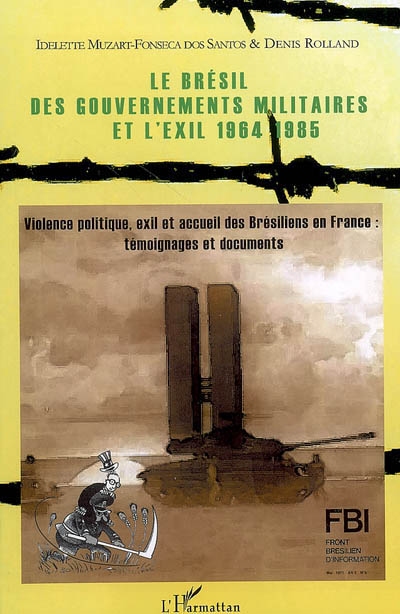 Le Brésil des gouvernements militaires et l'exil, 1964-1985 : violence politique, exil et accueil des Brésiliens en France : témoignages et documents