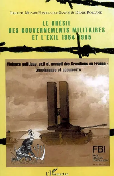 Le Brésil des gouvernements militaires et l'exil, 1964-1985 : violence politique, exil et accueil des Brésiliens en France : témoignages et documents