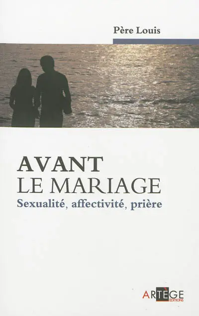 Avant le mariage : sexualité, affectivité, prière