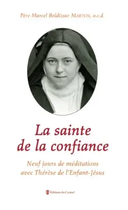 La sainte de la confiance : neuf jours de méditations avec Thérèse de l'Enfant-Jésus