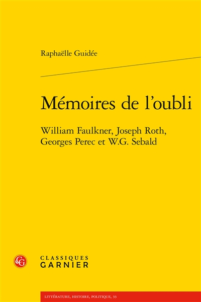 Mémoires de l'oubli : William Faulkner, Joseph Roth, Georges Perec et W.G. Sebald