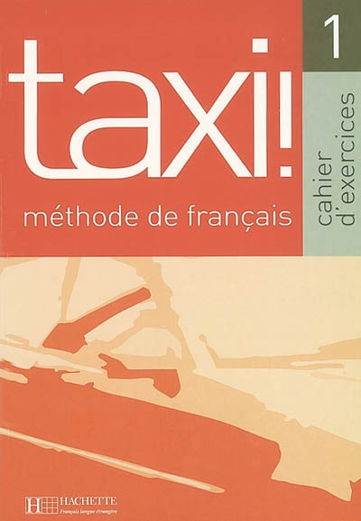 Taxi !, méthode de français 1 : cahier d'exercices