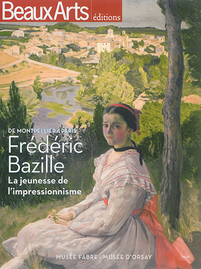 Frédéric Bazille : la jeunesse de l'impressionnisme : de Montpellier à Paris