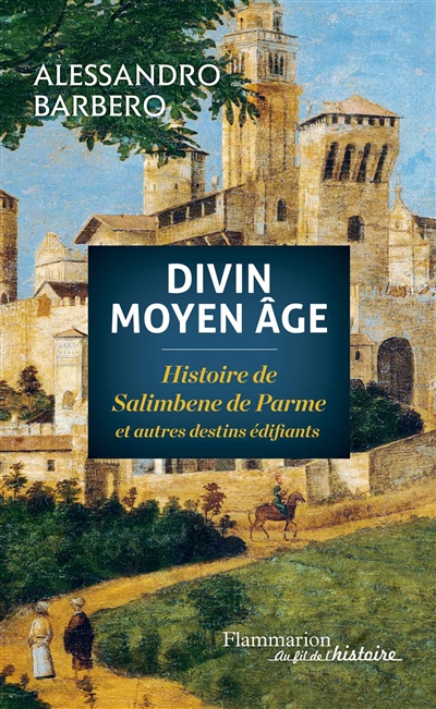 Divin Moyen Age : histoire de Salimbene de Parme et autres destins édifiants