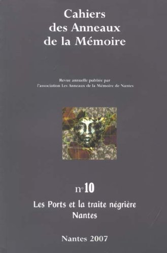 Cahiers des Anneaux de la mémoire, n° 10. Les ports et la traite négrière : Nantes