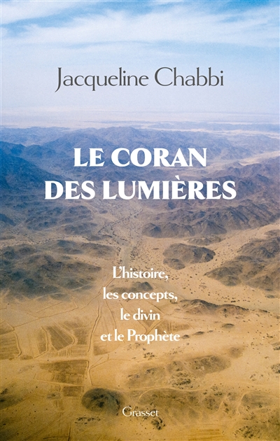 Le Coran des Lumières : l'histoire, les concepts, le divin et le Prophète