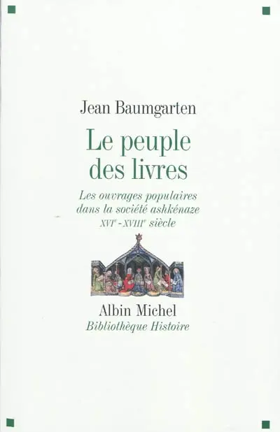 Le peuple des livres : les ouvrages populaires dans la société ashkénaze (XVIe-XVIIIe siècle)