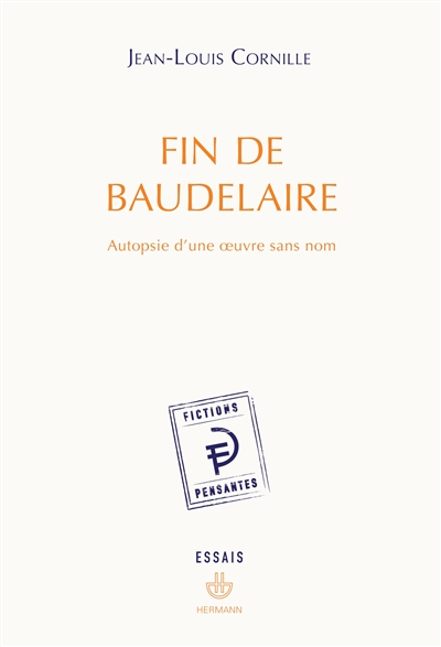 Fin de Baudelaire : autopsie d'une oeuvre sans nom