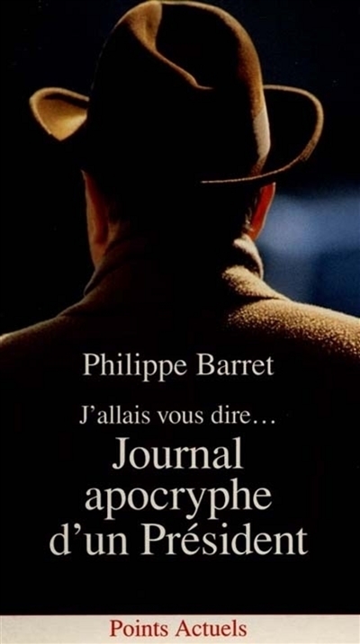 Journal apocryphe d'un Président : j'allais vous dire...