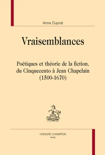 Vraisemblances : poétiques et théorie de la fiction, du cinquecento à Jean Chapelain (1500-1670)