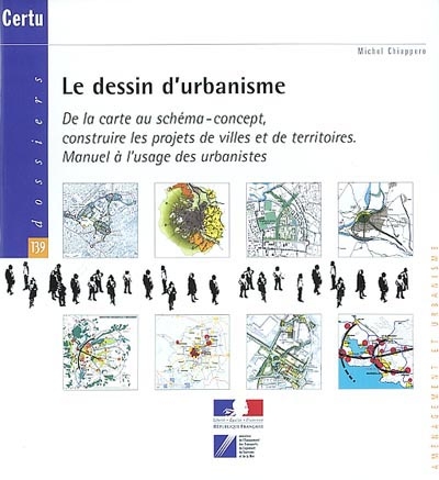 Le dessin d'urbanisme : de la carte au schéma-concept, construire les projets de villes et de territoires : manuel à l'usage des urbanistes