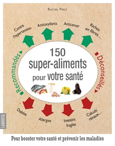150 super-aliments pour votre santé : pour booster votre santé et prévenir les maladies