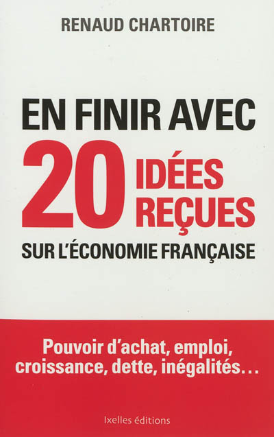 En finir avec 20 idées reçues sur l'économie française : pouvoir d'achat, emploi, croissance, dette, inégalités...