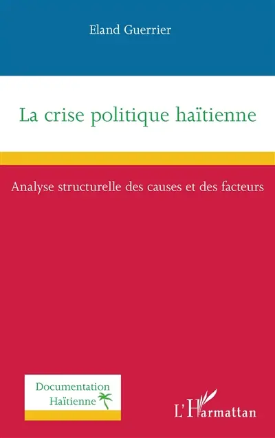 La crise politique haïtienne : analyse structurelle des causes et des facteurs