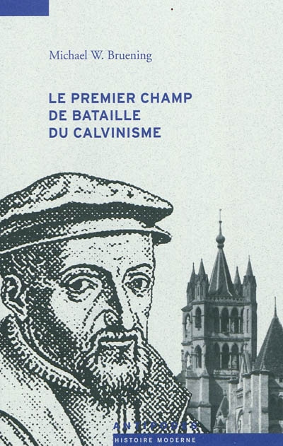 Le premier champ de bataille du calvinisme : conflits et Réforme dans le Pays de Vaud, 1528-1559