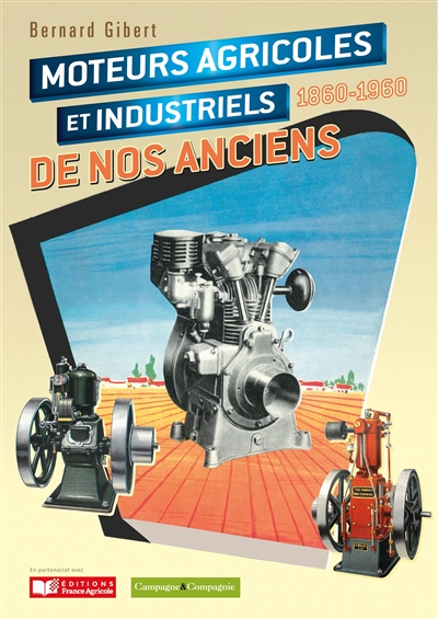 Moteurs agricoles et industriels de nos anciens : 1860-1960