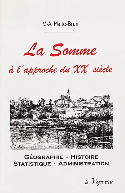 La Somme à l'approche du XXe siècle : géographie, histoire, statistique, administration
