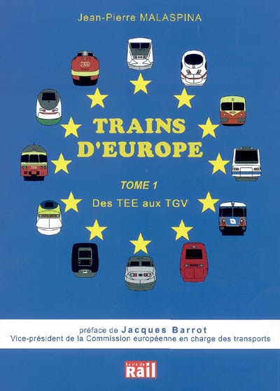 Trains d'Europe : les relations voyageurs transeuropéennes. Vol. 1. Des TEE aux TGV : liaisons assurées par rames automotrices (à grande vitesse, pendulaires, diesel et électriques)