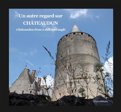 Un autre regard sur Châteaudun. Châteaudun from a different angle