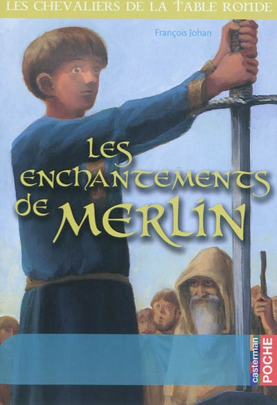 Les chevaliers de la Table ronde. Vol. 1. Les enchantements de Merlin