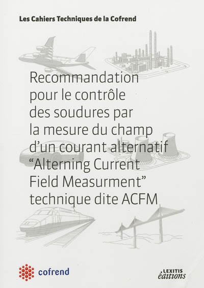 Recommandation pour le contrôle des soudures par la mesure du champ d'un courant alternatif Alterning Current Field Measurment, technique dite ACFM