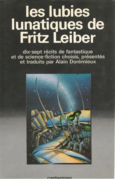 Les lubies lunatiques de Fritz Leiber : dix-sept récits de fantastique et de science-fiction