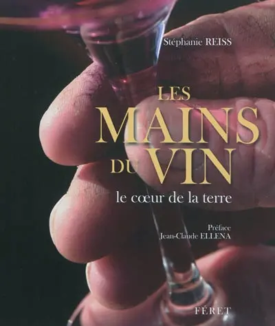 Les mains du vin : le coeur de la terre